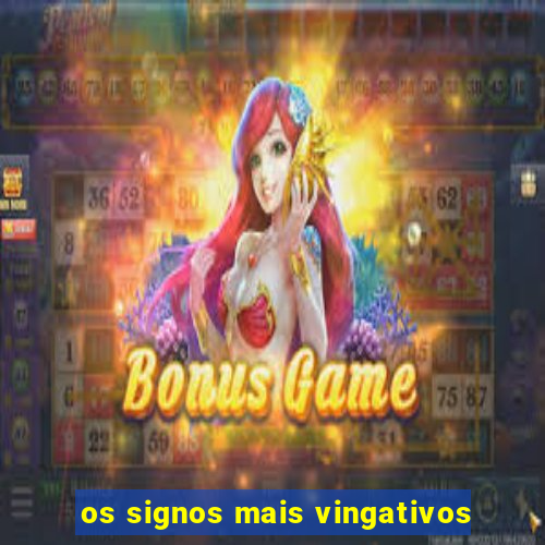 os signos mais vingativos